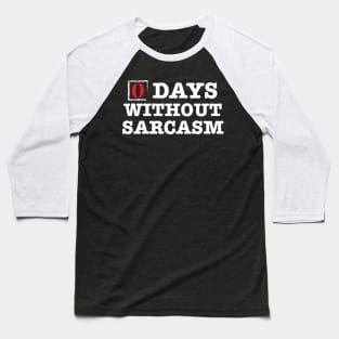 Zero Days Without Sarcasm Baseball T-Shirt